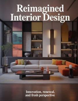 Paperback Reimagined Interior Design: Innovation, Renewal, and Fresh Perspective Book