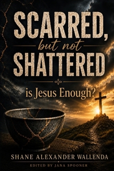 Paperback Scarred But Not Shattered: Is Jesus Enough? Book
