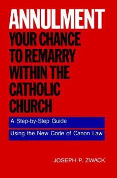 Paperback Annulment--Your Chance to Remarry Within the Catholic Church: A Step-By-Step Guide Using the New Code of Canon Law Book