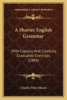 Paperback A Shorter English Grammar: With Copious And Carefully Graduated Exercises (1884) Book