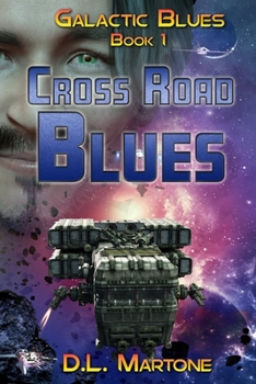 Cross Road Blues: Galactic Blues Book 1 - Book #1 of the Galactic Blues