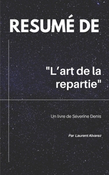Rsum De "L'ART DE LA REPARTIE": Un livre de Sverine Denis