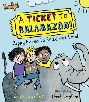 Hardcover A Ticket to Kalamazoo!: Zippy Poems to Read Out Loud! Book