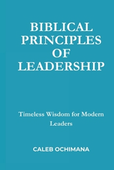 Biblical Principles of Leadership: Timeless Wisdom for Modern Leaders