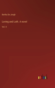 Hardcover Loving and Loth. A novel: Vol. II Book