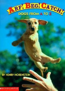 Hardcover Arf! Beg! Catch!: Dogs from A to Z Book