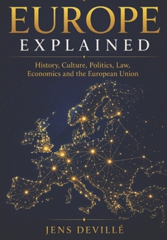 Europe Explained: History, Culture, Politics, Law, Economics and the European Union