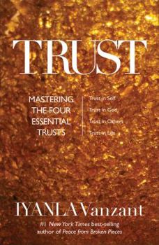 Hardcover Trust: Mastering the 4 Essential Trusts: Trust in God, Trust in Yourself, Trust in Others, Trust in Life Book