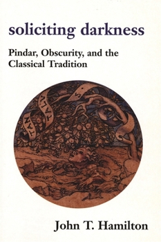 Paperback Soliciting Darkness: Pindar, Obscurity, and the Classical Tradition Book