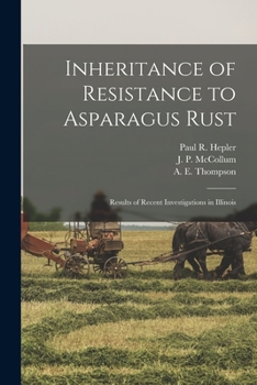 Paperback Inheritance of Resistance to Asparagus Rust: Results of Recent Investigations in Illinois Book
