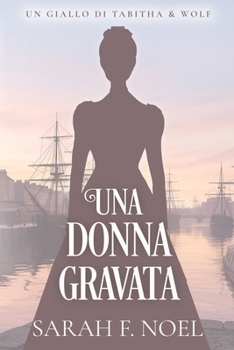 Una Donna Gravata: Un Mistero Storico e Romantico (I Misteri Storici di Tabitha & Wolf) (Italian Edition)