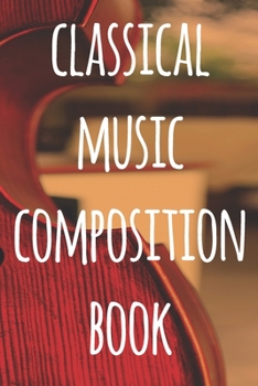 Paperback Classical Music Composition Book: The perfect way to record your compositions! Ideal gift for anyone you know who loves to create classical music! Book