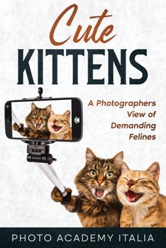 Paperback Cute Kittens: A Photographers View of Demanding Felines Book