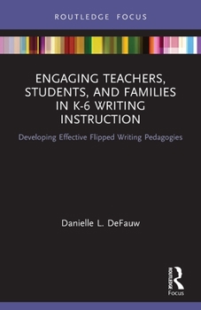 Paperback Engaging Teachers, Students, and Families in K-6 Writing Instruction: Developing Effective Flipped Writing Pedagogies Book