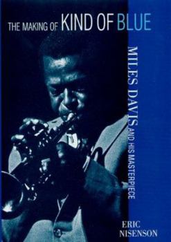 Hardcover The Making of Kind of Blue: Miles Davis and His Masterpiece Book