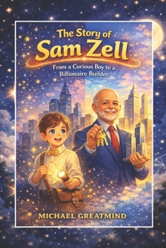 Paperback The Story of Sam Zell: From a Curious Boy to a Billionaire Builder Book