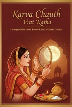 Karva Chauth Vrat Katha: A Simple Guide to the Sacred Ritual of Karva Chauth