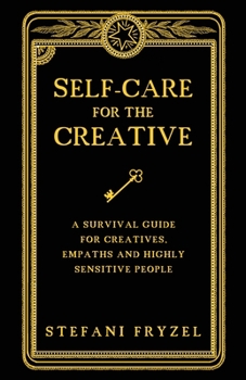 Paperback Self-Care for the Creative: A Survival Guide for Creatives, Empaths and Highly Sensitive People Book