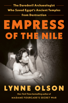 Hardcover Empress of the Nile: The Daredevil Archaeologist Who Saved Egypt's Ancient Temples from Destruction Book