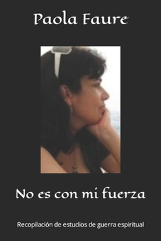 No es con mi fuerza: Recopilación de estudios de guerra espiritual