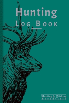 Hunting Log Book for Professional Hunters: Hunting Journal to Record your Hunts - 110 log pages (6"x9") - Gift for Hunters