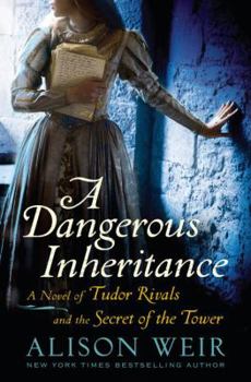 Hardcover A Dangerous Inheritance: A Novel of Tudor Rivals and the Secret of the Tower Book
