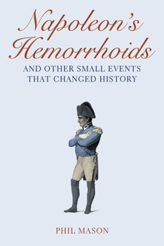 Hardcover Napoleon's Hemorrhoids: ... and Other Small Events That Changed History Book