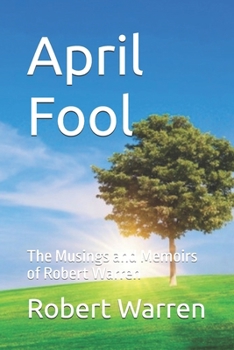 April Fool: The Musings and Memoirs of Robert Warren