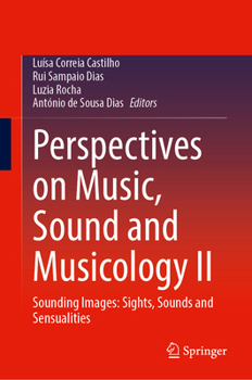 Perspectives on Music, Sound and Musicology II: Sounding Images: Sights, Sounds and Sensualities