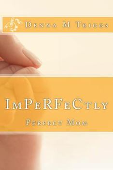 Paperback ImPerfectly Perfect Mom: Letters to the Imperfectly Perfect Mom Book