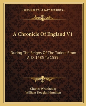 Paperback A Chronicle Of England V1: During The Reigns Of The Tudors From A. D. 1485 To 1559 Book