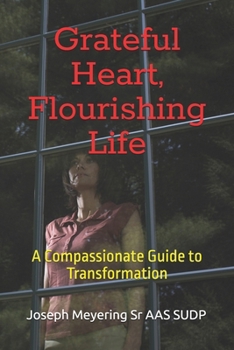 Grateful Heart, Flourishing Life: A Compassionate Guide to Transformation