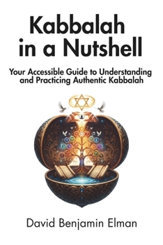 Paperback Kabbalah in a Nutshell: Your Accessible Guide to Understanding and Practicing Authentic Kabbalah Book
