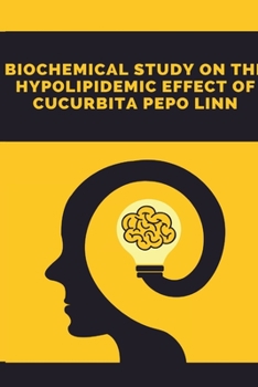 Paperback A Biochemical Study on the Hypolipidemic Effect of Cucurbita Pepo Linn Book