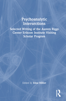 Hardcover Psychoanalytic Intersections: Selected Writing of the Austen Riggs Center Erikson Institute Visiting Scholar Program Book