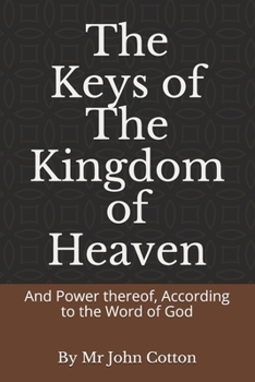 Paperback The Keys of the Kingdom of Heaven: And Power thereof, According to the Word of God Book