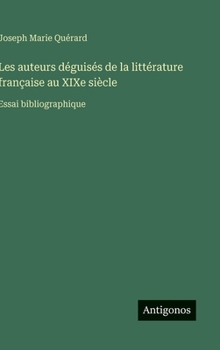 Les auteurs déguisés de la littérature française au XIXe siècle: Essai bibliographique