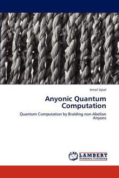 Paperback Anyonic Quantum Computation Book