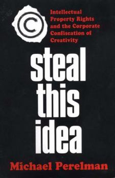 Hardcover Steal This Idea: Intellectual Property Rights and the Corporate Confiscation of Creativity Book