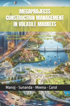 Paperback Megaprojects Construction Management in Volatile Markets: Project Viability and Financial Sustainability Risks, Overcoming Climate Challenges and use Book