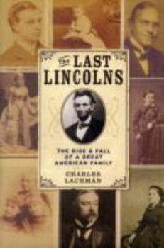 Hardcover The Last Lincolns: The Rise and Fall of a Great American Family Book