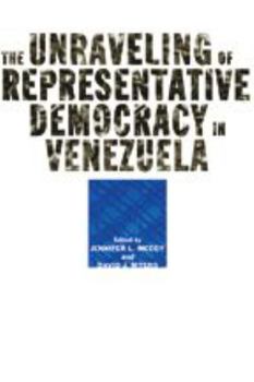Hardcover The Unraveling of Representative Democracy in Venezuela Book