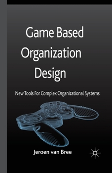 Paperback Game Based Organization Design: New Tools for Complex Organizational Systems Book