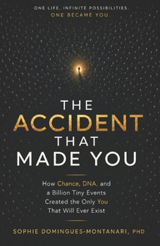 THE ACCIDENT THAT MADE YOU: How Chance, DNA, and a Billion Tiny Events Created the Only You That Will Ever Exist (Life Examined)