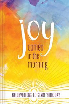 Hardcover Joy Comes in the Morning Devotional: 60 Devotions to Start Your Day Book