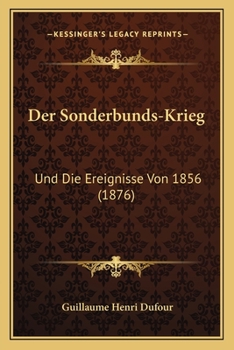 Paperback Der Sonderbunds-Krieg: Und Die Ereignisse Von 1856 (1876) [German] Book
