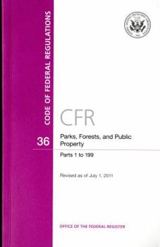 Paperback Code of Federal Regulations, Title 36, Parks, Forests, and Public Property, PT. 1-199, Revised as of July 1, 2011 Book
