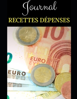 Journal Recettes D?penses : 200 Pages - Micro-Entreprises - Auto-entrepreneurs - Professions Lib?rales - Associations - d?but d'activit? - Comptabilit? - Pratique, Facile ? Remplir - Dates - Chronolog