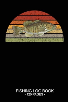 Fishing Log Book 120 Pages: 6"x 9'' Freshwater Game Fish Smallmouth Bass Sheets Paper-back Saltwater Fly Journal Composition Notebook Notes Day Planner Notepad