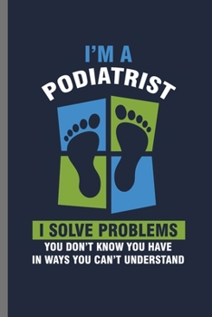 Paperback I'm a Podiatrist: Cool medical and surgical treatment Design Sayings For Podiatrist Great Gift (6"x9") Lined Notebook to write in Book